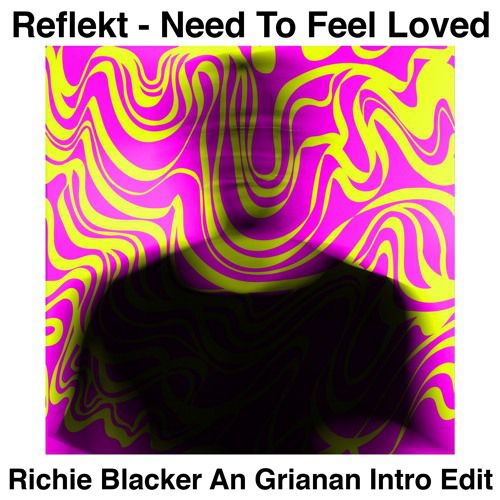 Reflekt & Delline Bass - Need To Feel Loved (Richie Blacker An Grianan Intro Edit)